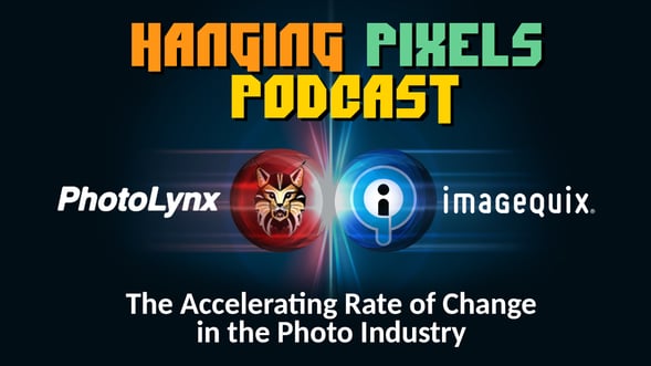 Hanging Pixels Podcast – Episode 10 - The Accelerating Rate of Change in the Photo Industry